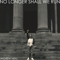 No Longer Shall We Run - Andrew Neal.mp3