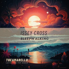 Issey Cross - Sleepwalking (Theamarellos Latin vibe pop-remix)