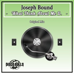 Joseph Bound - What Think About Me D. (Original Mix)