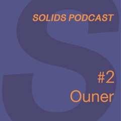 Solids Podcast #2 Ouner