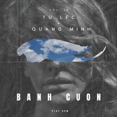 BÁNH CUỐN NÓNG HỔI VOL 14 & MUSIC EXCLUSIVE ( TÚ LFC ft QUANG MINH ).mp3
