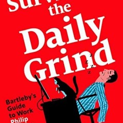 View [EBOOK EPUB KINDLE PDF] Surviving the Daily Grind: Bartleby's Guide to Work by