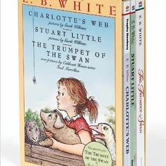 Book ⚡️ PDF Download E. B. White Box Set: 3 Classic Favorites: Charlotte's Web, Stuart Little,
