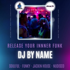#Vol 71 "DJ By Name Presents Release Your Inner Funk"