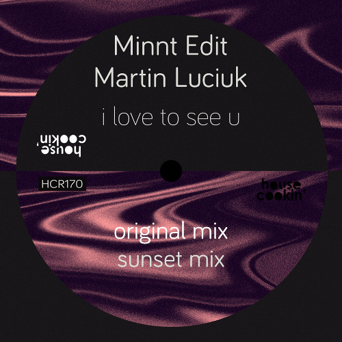 PREMIERE: Martin Luciuk, MiNNt Edit - I Love To See U (Sunset Mix) [House Cookin' Records]