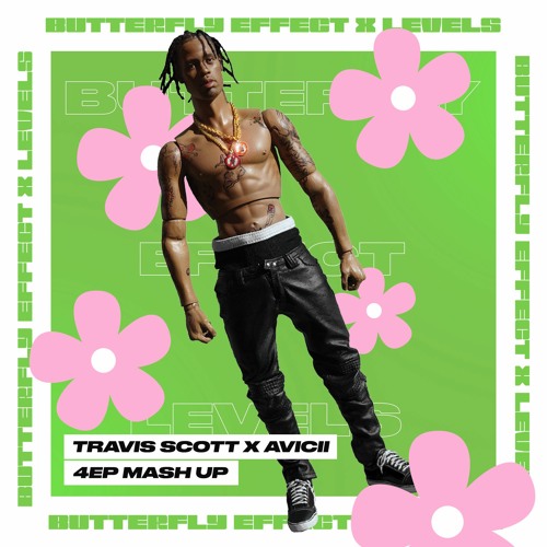 Stream Travis Scott X AVICII butterfly effect X Levels ( 4ep mash up