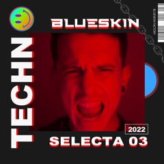 BLUESKIN - SELECTA 03 ( TECHNO SET  )