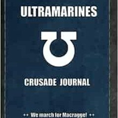 View PDF Ultramarines Crusade Journal We march for Macragge!: Warhammer 40K Battle Record Keeper by