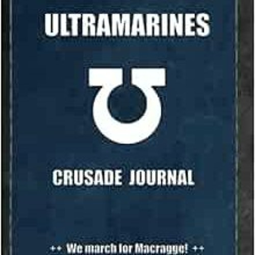 VIEW EPUB ✏️ Ultramarines Crusade Journal We march for Macragge!: Warhammer 40K Battl