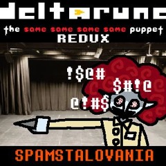 (Deltarune: The Same Same Same Same Puppet REDUX) SPAMSTALOVANIA