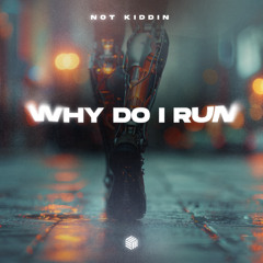 Not Kiddin - Why Do I Run