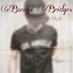 Burnin Bridges