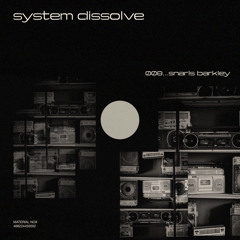 system dissolve 008 w/ snarls barkley