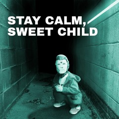 Stay Calm, Sweet Child