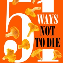 DOWNLOAD ⚡ eBook 51 Ways Not To Die Pacific Northwest Foraging The Wild Edible Plants And Mushr