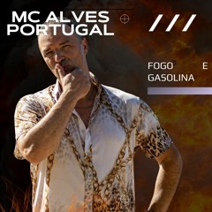 MC Alves Portugal - Fogo E Gasolina