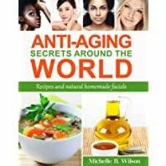 [PDF][Download] Anti-Aging Secrets Around the World: Recipes and natural homemade facials