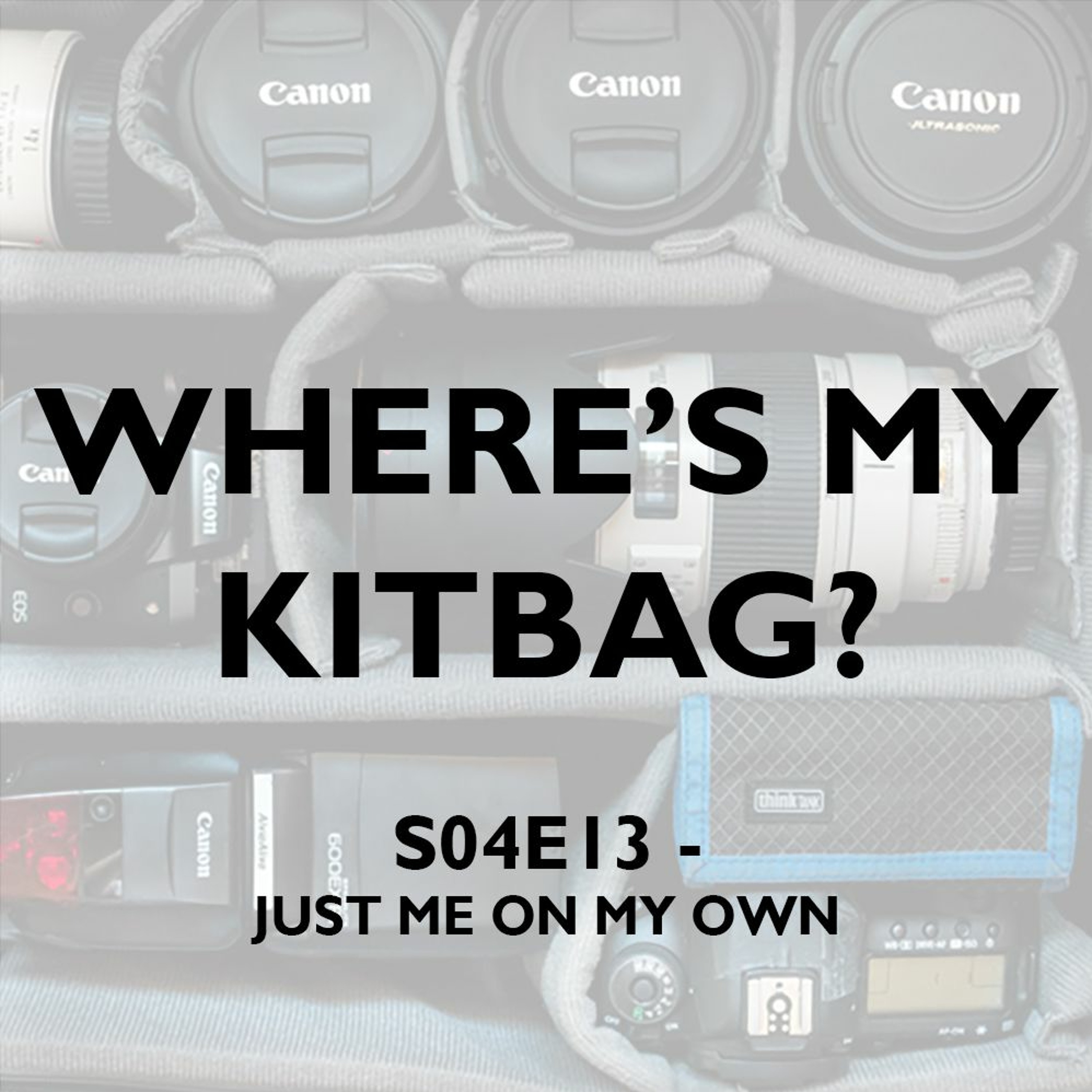 S04E13 - Where's My KitBag? Podcast - Just Me On My Own