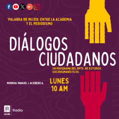 Diálogos ciudadanos 87 | Palabra de mujer: Entre la academia y el periodismo