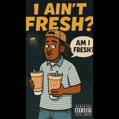 I Aint Fresh ? (Prod. By Loko Laflare)