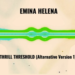 EMINA HELENA - Thrill Threshold (Alernative Version 1)