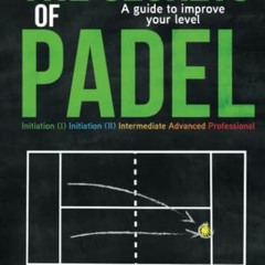 Get PDF The secrets of padel: A guide to improve your level by  Ferran Insa Sotillo
