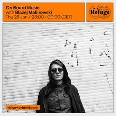 On Board Music w/ Blazej Malinowski @Refuge Worldwide - 26/01/2023