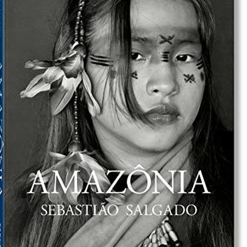 [Read] PDF 💔 Sebastião Salgado. Amazônia by  Taschen EPUB KINDLE PDF EBOOK