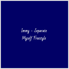Immy - Separate Myself Freestyle