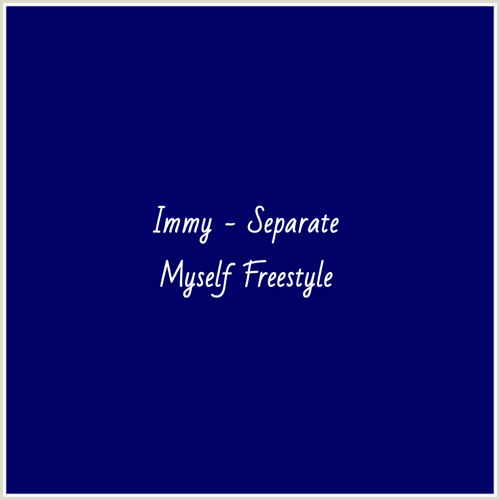 Immy - Separate Myself Freestyle