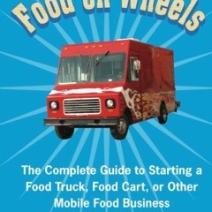( PKb ) Food On Wheels: The Complete Guide To Starting A Food Truck, Food Cart, Or Other Mobile Food