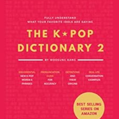 [View] EPUB 📝 The KPOP Dictionary 2: Learn To Understand What Your Favorite Korean I