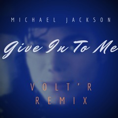 Michael Jackson - Give In To Me (Volt'R Remix)