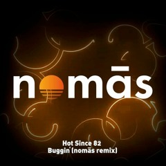 nomas- Buggin' remix Hot Since 82'