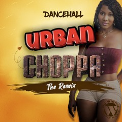 [DANCEHALL] Urban Choppa - The Remix