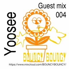 BOUNCY BOUNCY Guest Mix 004 w/ Yoosee