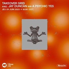 Takeover Grid : Jay Duncan b2b A Psychic Yes - 29 Juin 2023