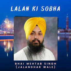 LALAN KI SOBHA - Shabad Kirtan Gurbani - Bhai Mehtab Singh Ji Jalandhar Wale