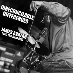 Irreconcilable Differences - James Avatar feat The Real DMT