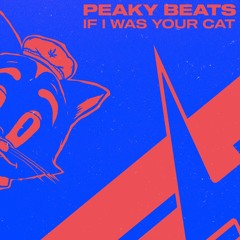 Peaky Beats - If I Was Your Cat