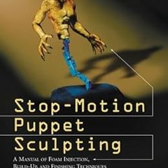 free EBOOK 📤 Stop-Motion Puppet Sculpting: A Manual of Foam Injection, Build-Up, and