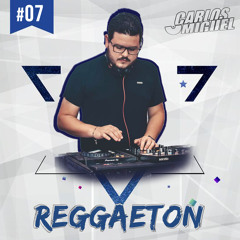 Dj Carlos Miguel - Reggaeton #07 (Julio 2021)