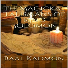 [View] [PDF EBOOK EPUB KINDLE] The Magickal Talismans of King Solomon by  Baal Kadmon