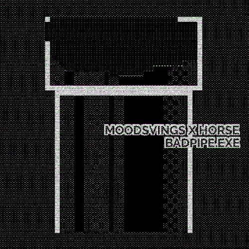 MOODSVINGS X HORSE - BADPIPE
