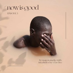 now is good | ep 3