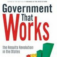 (PDF/Ebook) Government That Works: The Results Revolution in the States - John M. Bernard