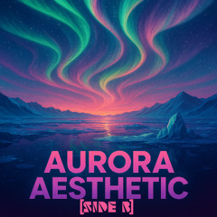 Aurora Aesthetic [Side B]