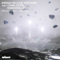 Imer6ia release takeover avec Canblaster, Rare0000 & Ipon - 24 Février 2023