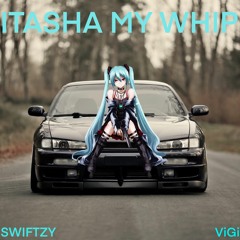 Swiftzy x ViGi - Itasha My Whip (prod. okayjml)