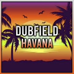 DUBFIELD - HAVANA ( 27 BDAY FREE DOWNLOAD )
